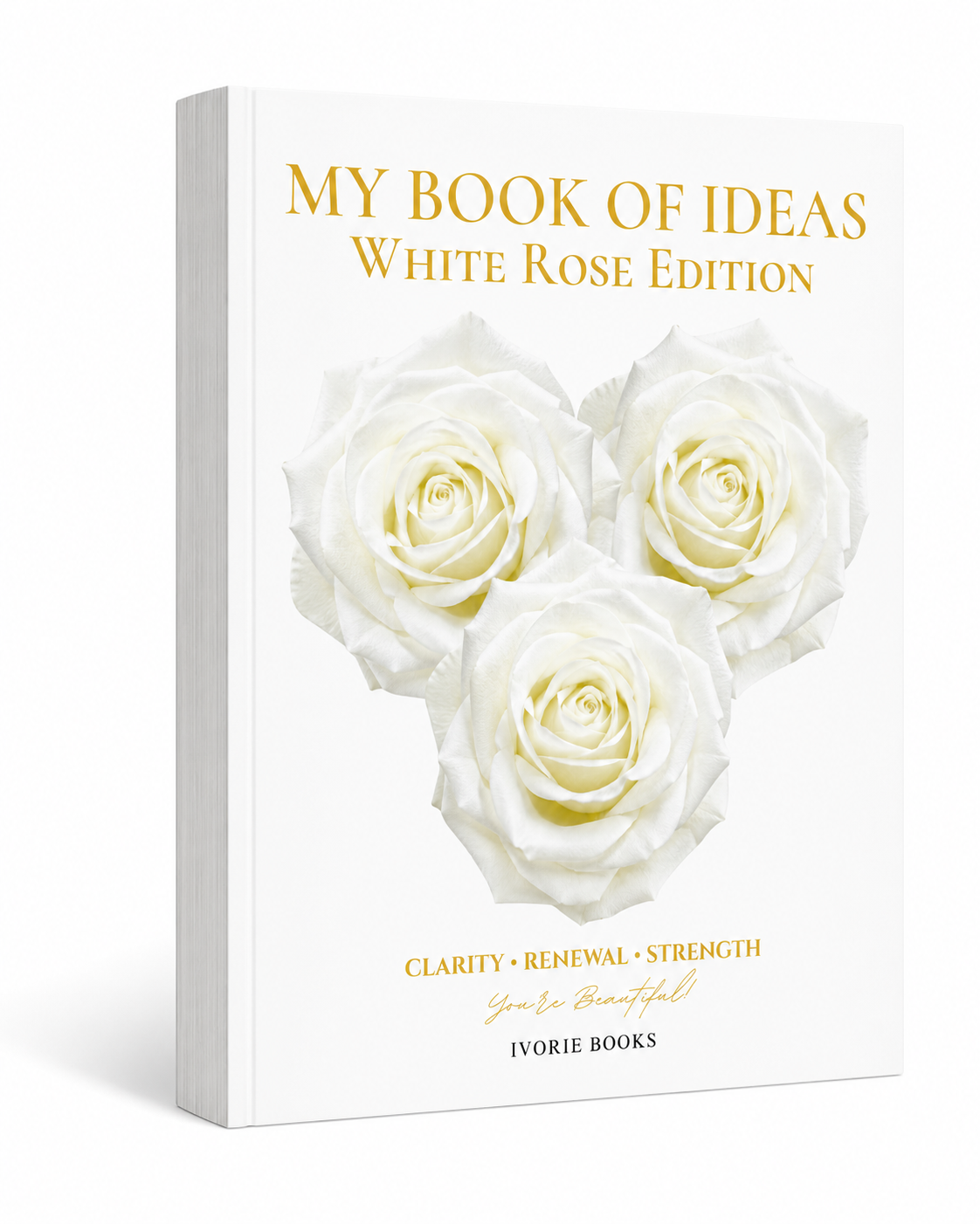 A 3D mockup of a book titled 'MY BOOK OF IDEAS WHITE ROSE EDITION' by Ivory Books. The book cover is white, featuring three large white roses in the center, with gold lettering at the top and bottom.